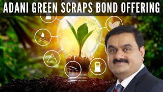 Adani Green scraps 600 million Bond offering  why Fallout from US indictment [upl. by Iam]