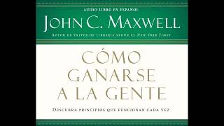 COACH JOHN MAXWELL  Audiolibro  Como Ganarse a la Gente [upl. by Gruchot]