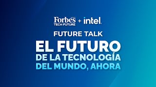 El futuro de la tecnología del mundo ahora  Forbes Future Talk by Intel [upl. by Ahtnammas]