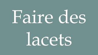 How to Pronounce Faire des lacets Tie shoelaces Correctly in French [upl. by Vastha]