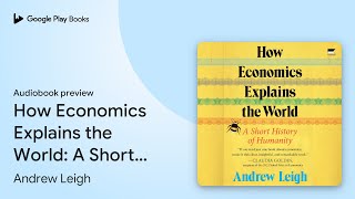 How Economics Explains the World A Short… by Andrew Leigh · Audiobook preview [upl. by Euv219]