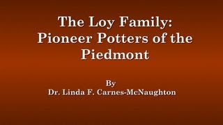 quotThe Loy Family Pioneer Potters of the Piedmontquot by Dr Linda F CarnesMcNaughton [upl. by Yalahs]