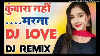 Kunwara Nahin Marna  Dj Remix Song Old Hindi Dance Song  Love Dj Song Dj shoita mixing dj song [upl. by Ahsikam]