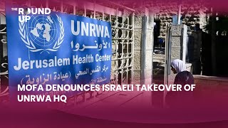 MOFA Denounces Israeli Takeover Of UNRWA HQ [upl. by Douville]