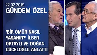 Bir Ömür Nasıl Yaşanır İlber Ortaylı ve Doğan Cüceloğlu anlattı  Gündem Özel 22022019 Cuma [upl. by Kesia]