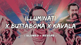 ILLUMINATI X BUTTABOMA X KAVALA  LOFI  Slowed  Reverb [upl. by Yran]