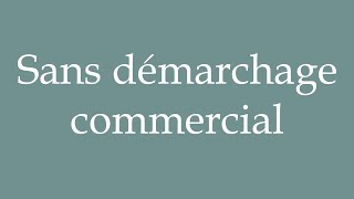 How to Pronounce Sans démarchage commercial Without canvassing commercial in French [upl. by Aryamoy657]