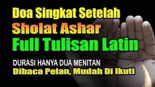 DOA SETELAH SHOLAT ASHAR FULL LATIN  HANYA DUA MENIT YAKIN [upl. by Alahc]