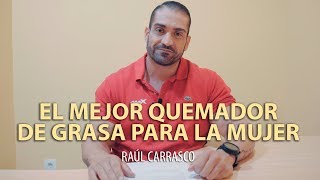 EL MEJOR QUEMADOR DE GRASA PARA LA MUJER  Raúl Carrasco [upl. by Ycnan]