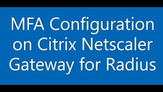 MFA Configuration on Citrix Netscaler Gateway for Radius Netscaler Citrix MFA [upl. by Farrand]