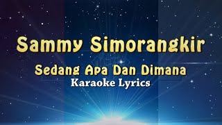 Sammy Simorangkir  Sedang Apa Dan Dimana  KARAOKE [upl. by Ynner]