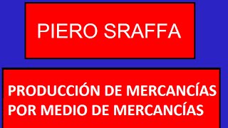 PIERO SRAFFA  PRODUCCIÓN DE MERCANCÍAS POR MEDIO DE MERCANCÍAS [upl. by Zweig]