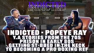 Indicted  Popeye Ray  YA Stories in the 70s Prison in 80s Stbbed in the Neck to Pro Boxing Ref [upl. by Eliades492]