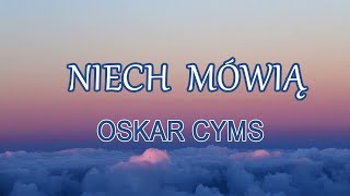 Oskar Cyms  Niech Mówią TekstLiryk  Jesteś Moim Oddechem Ciebie Więcej [upl. by Airpac]