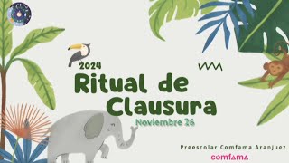 Ritual de Clausura 2024  Preescolar Comfama Aranjuez  NNoviembre26 [upl. by Cutler549]