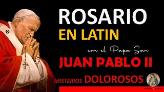 Rosario en Latín con el Papa San Juan Pablo II Misterios Dolorosos Doloris [upl. by Idnir997]