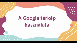 A Google térkép használata [upl. by Kendra]