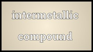 Intermetallic compound Meaning [upl. by Alhahs]