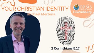 Your Christian Identity  Michael Mertens  Oasis Church Luxembourg  26112023 [upl. by Eldora]