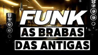 🏆🔥FUNK DAS ANTIGAS AS MONTAGENS MAS BRABAS DAS ANTIGAS [upl. by Mattah]