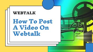 Webtalk  How To Post A Video On Webtalk [upl. by Joanie12]