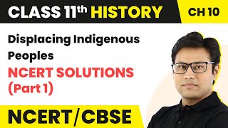 Class 11 History Chapter 10  Displacing Indigenous Peoples  NCERT Solutions Part 1 [upl. by Porty]