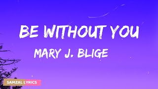 Mary J Blige  Be Without You Lyrics [upl. by Pearson]