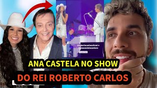 ANA CASTELA CANTA COM ROBERTO CARLOS E FABIO JUNIOR MANDA MENSAGEM PARA GUSTAVO MIOTO [upl. by Adekahs269]