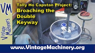 Tally Ho Capstan Project Broaching a Double Keyway in the Capstan Cap Casting [upl. by Ynnig]