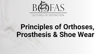 Principles of Orthoses Prosthesis amp Shoe Wear  BOFAS Lectures of Distinction [upl. by Ola695]