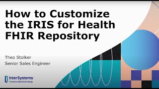 How to Customize the InterSystems IRIS for Health FHIR Repository [upl. by Anitnamaid]