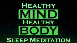 Healthy MIND Healthy BODY  Sleep Meditation [upl. by Nerland522]