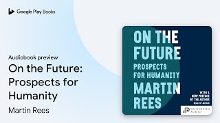 On the Future Prospects for Humanity by Martin Rees · Audiobook preview [upl. by Anaujit]