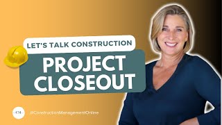 PROJECT CLOSEOUT  LETS TALK CONSTRUCTION [upl. by Atinrehs]