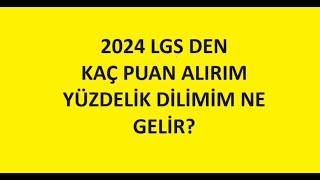 2024 LGS DEN KAÇ PUAN ALIRIM YÜZDELİK DİLİMİM KAÇ GELİR [upl. by Notsniw]