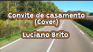 Luciano Brito  Convite de Casamento [upl. by Ettelra]