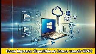 EP09  OMEUSOBRINHOSABE  INGRESSANDO DISPOSITIVO NO INTUNE POR GPO [upl. by Akerdnuhs651]