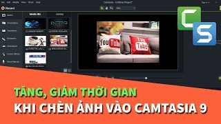 Hướng dẫn cách thiết lập tăng giảm thời gian khi thêm hình ảnh vào Camtasia 9 [upl. by Notlaw]