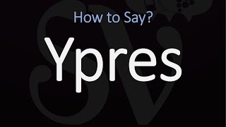 How to Pronounce Ypres CORRECTLY [upl. by Nnairrehs]