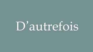 How to Pronounce Dautrefois Formerly Correctly in French [upl. by Liahkim]