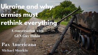 Ukraine and Why Armies Must Rethink Everything  A Conversation with General Guy Hubin [upl. by Notgnilliw92]