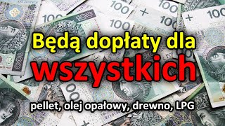 Będą dopłaty dla wszystkich  Zobacz stawki dla pelletu oleju opałowego drewna LPG [upl. by Elbart]