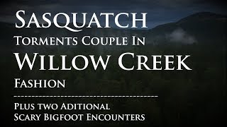 Sasquatch Torments Couple Willow Creek Style Marathon06 [upl. by Brigid]