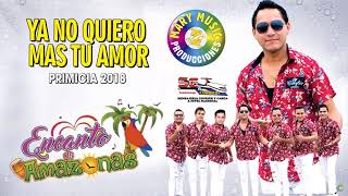 Encanto de amazonas  ya no quiero más tu amor primicia 2018 mary music producciones [upl. by Chong]