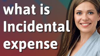 Incidental expense  meaning of Incidental expense [upl. by Konstantine353]