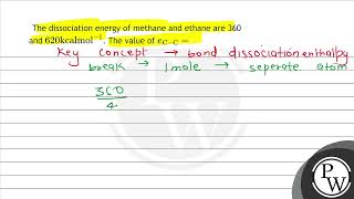 The dissociation energy of methane and ethane are 360 and \ 620 \mathrmkcal \mathrmmol1 [upl. by Vittoria]