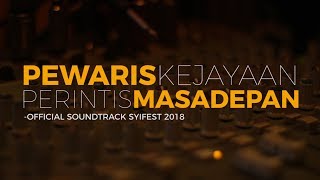 Syifest 2018 Official Soundtrack  Pewaris Kejayaan Perintis Masa Depan [upl. by Aysa]