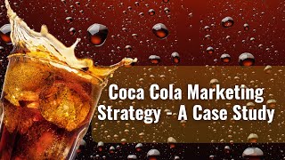 Coca Cola Marketing Strategy A Case Study  Coca Cola Marketing Campaign  Coca Cola Marketing Mix [upl. by Seldon]