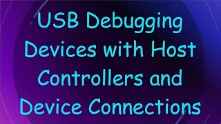 USB Debugging Devices with Host Controllers and Device Connections [upl. by Coray]