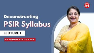 Deconstructing PSIR Syllabus  Lecture 1  Shubhra Ranjan maam [upl. by Lokim]